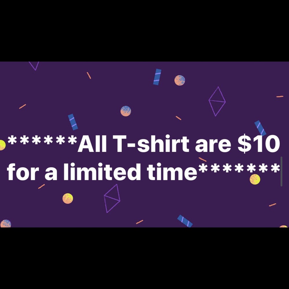 ****All T-shirts are $10 for a limited time ******